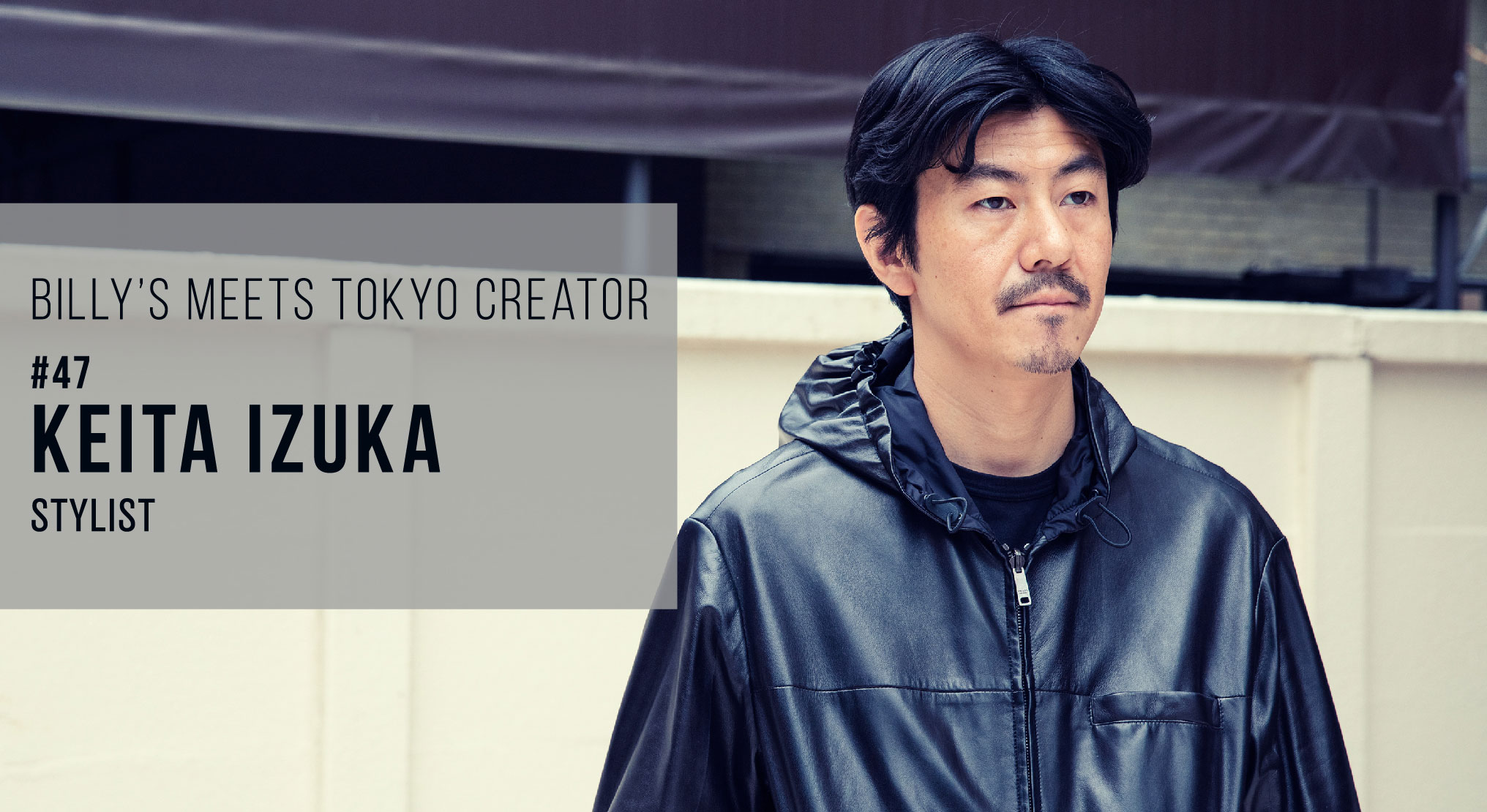 KEITA IZUKA｜BILLY'S Meet Tokyo Creator VOL.47｜BILLY'S Online