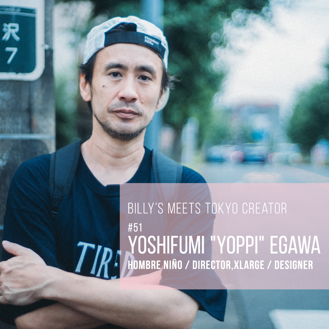 YOSHIFUMI EGAWA｜BILLY'S Meet Tokyo Creator VOL.51｜BILLY'S ENT